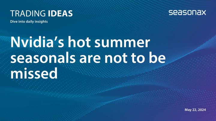 Nvidia’s hot summer seasonals are not to be missed