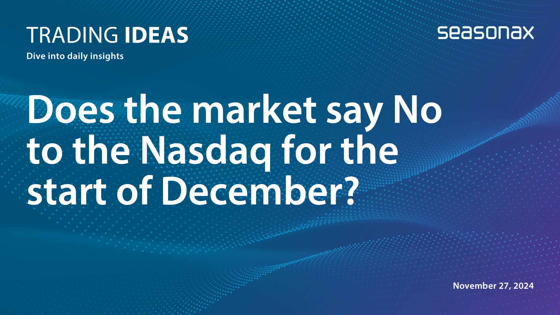 Does The Market Say No To The Nasdaq For The Start Of December? - Seasonax